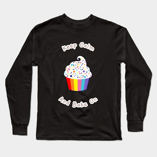 Keep Calm And Bake On Baking Hobby Baking Therapy Long Sleeve T-Shirt by Sparkles Delight